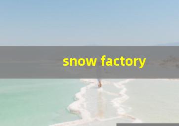 snow factory